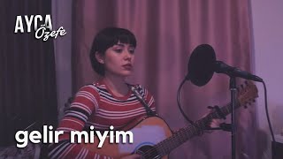 Gelir Miyim - Ayça Özefe Cover Resimi