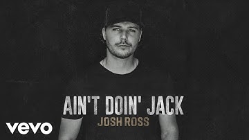 Josh Ross - Ain't Doin' Jack (Audio)