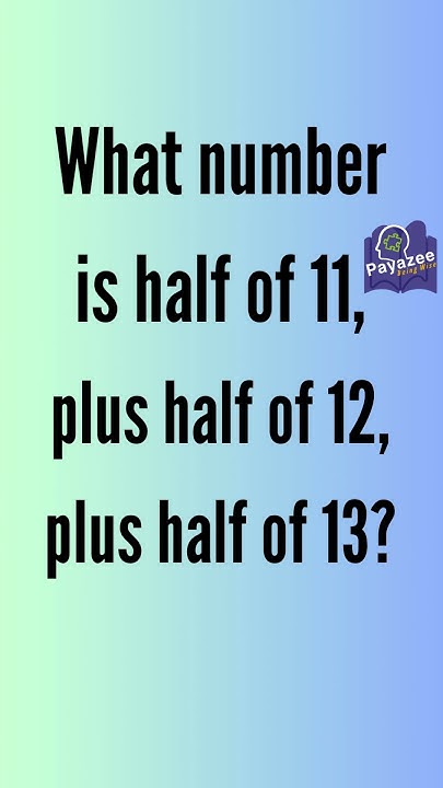 what-number-is-half-of-11-plus-half-of-12-plus-half-of-13-youtube