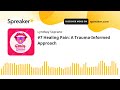 #7 Healing Pain: A Trauma-Informed Approach