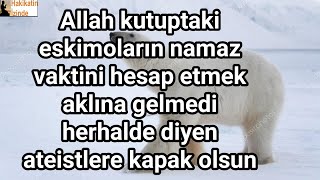 İslam Eskimoların Namaz Vaktini Akledemedi Mi Diyen Ateistlere Kapak Olsun