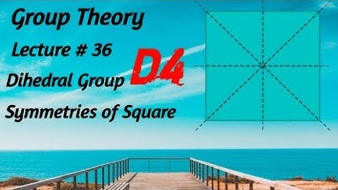 Lecture # 36 D4 Dihedral group of symmetries of a regular quadrilateral.