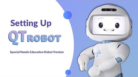 Set up your QTrobot after unboxing | QTrobot for special needs education schools