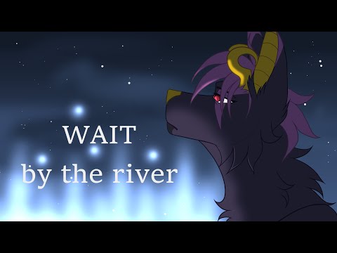 wait by the river | b-day gift