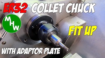 MHW Episode 11 - ER32 Collet Chuck Fit Up