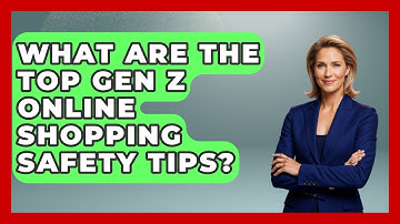 What Are The Top Gen Z Online Shopping Safety Tips? - Gen Z Unfiltered