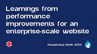 Learnings from Performance Improvements for an Enterprise-Scale Website - DrupalCamp Berlin 2024