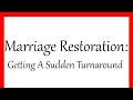 Marriage Restoration: Getting A Sudden Turnaround