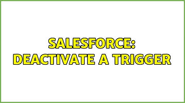 Salesforce: Deactivate A Trigger