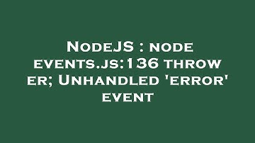 NodeJS : node events.js:136 throw er; Unhandled 