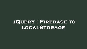 jQuery : Firebase to localStorage
