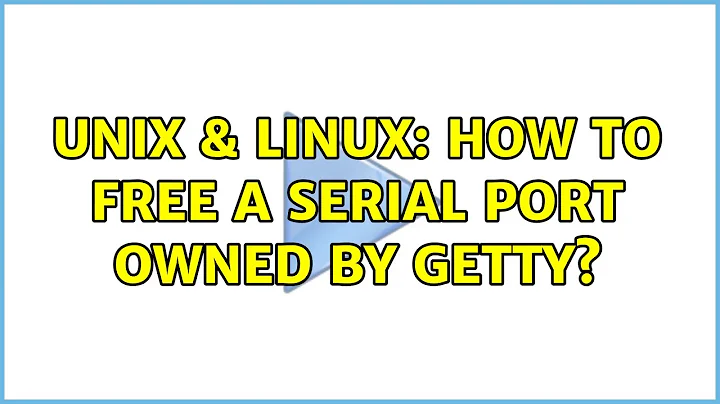 Unix & Linux: How to free a serial port owned by Getty? (3 Solutions!!)