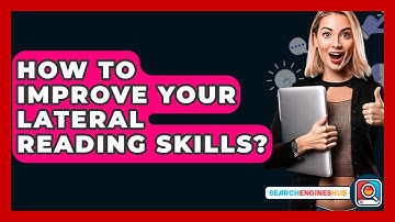 How To Improve Your Lateral Reading Skills? - SearchEnginesHub.com