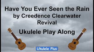 ukulele plus: Have You Ever Seen The Rain - Creedence Clearwater Revival - Key of C