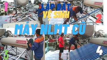 Lắp đặt, Vệ sinh Máy nước nóng năng lượng mặt trời cũ An toàn - Chuyên Nghiệp