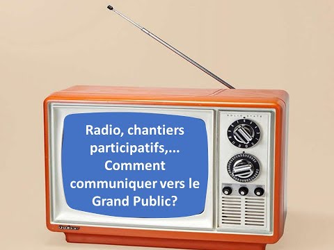 Radio, Big Jump, chantiers participatifs,... Comment communiquer vers le Grand Public ?