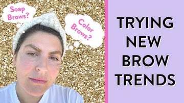 I tried new brow trends so you don’t have to (Soap Brows+Color Brows!)