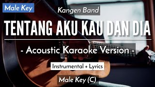 Tentang Aku Kau Dan Dia (Karaoke Akustik) - Kangen Band (Male Key | HQ Audio)