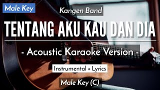 Tentang Aku Kau Dan Dia (Karaoke Akustik) - Kangen Band (Male Key | HQ Audio)