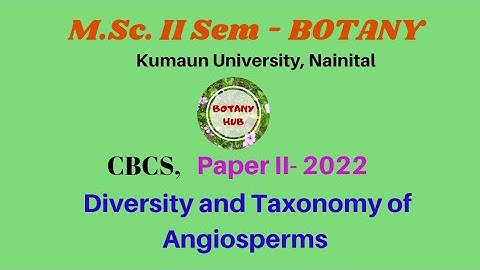 M.Sc. II Sem, BOTANY, Q.Paper 2022: Diversity and Taxonomy of Angiosperms. Kumaun Univ., Nainital