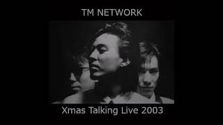 TM NETWORK - Xmas Talking Live 2003