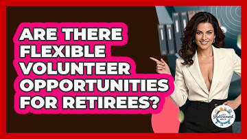 Are There Flexible Volunteer Opportunities For Retirees? - Get Retirement Help