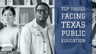 Top Issues Facing Texas Public Education