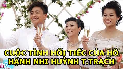 Ho hanh nhi chia tay huynh tong trach khi nào năm 2024