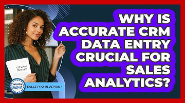 Why Is Accurate CRM Data Entry Crucial For Sales Analytics? - Sales Pro Blueprint