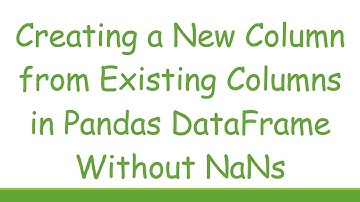Creating a New Column from Existing Columns in Pandas DataFrame Without NaNs