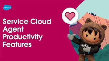 Agent Productivity Features | Service Cloud