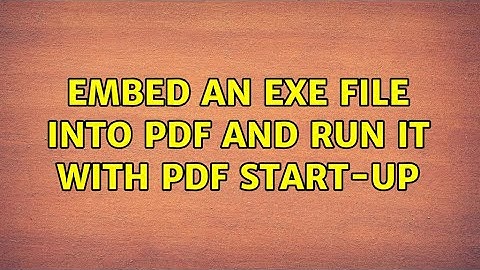 Embed An Exe file Into PDF and Run it with PDF Start-Up (3 Solutions!!)