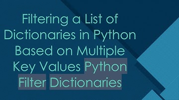 Filtering a List of Dictionaries in Python Based on Multiple Key Values Python Filter Dictionaries