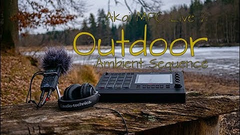 Outdoor Ambient Sequence  No. 1 | Akai MPC Live 2 | Zoom H5 | Relaxing | #akaiprofessional