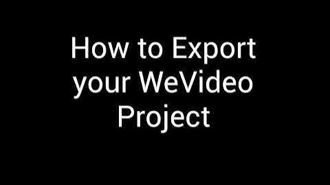 How to Export your WeVideo Project