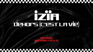 Video-Miniaturansicht von „Izïa - Dehors (c'est la vie) - Lyrics Video“