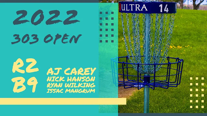 2022 303 OPEN | R2 B9 | CAREY | HANSON | WILKING |...