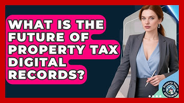What Is The Future Of Property Tax Digital Records? - Property Taxes Uncovered