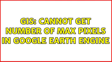 GIS: Cannot get number of max pixels in Google Earth Engine
