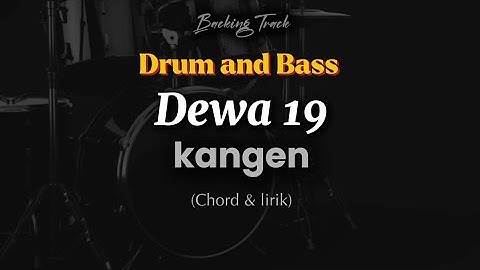 Drum and Bass || Dewa 19 - Kangen [lirik dan chord]