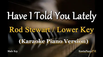 Have I Told You Lately (Rod Stewart) -  Male Lower Key (Karaoke Piano Cover)