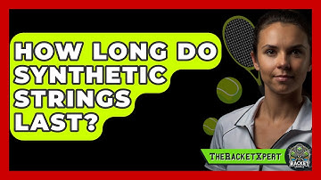How Long Do Synthetic Strings Last? - The Racket Xpert