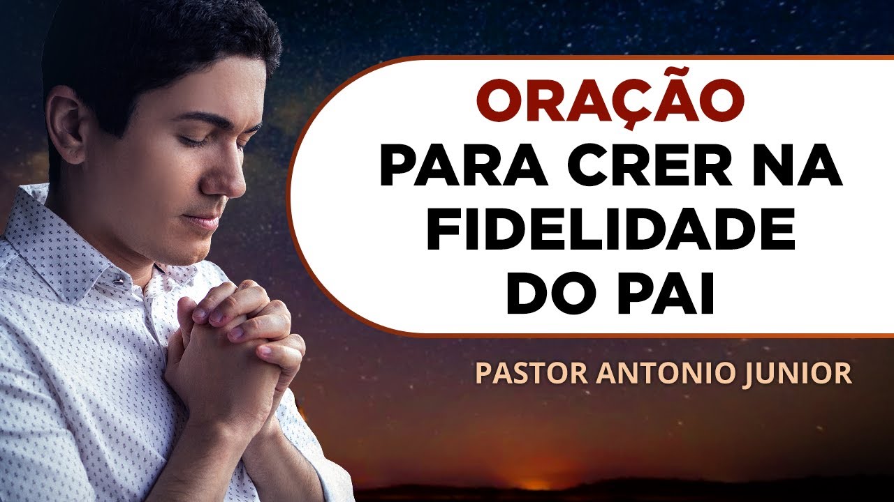 ORAÇÃO PARA CRER NA FIDELIDADE DO PAI 🙏🏼 Pastor Antônio Júnior