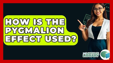 How Is The Pygmalion Effect Used? - The Language Library