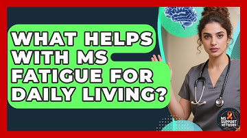 What Helps With MS Fatigue For Daily Living? - MS Support Network