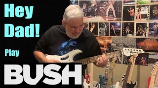 Hey Dad play BUSH! “Machine Head”