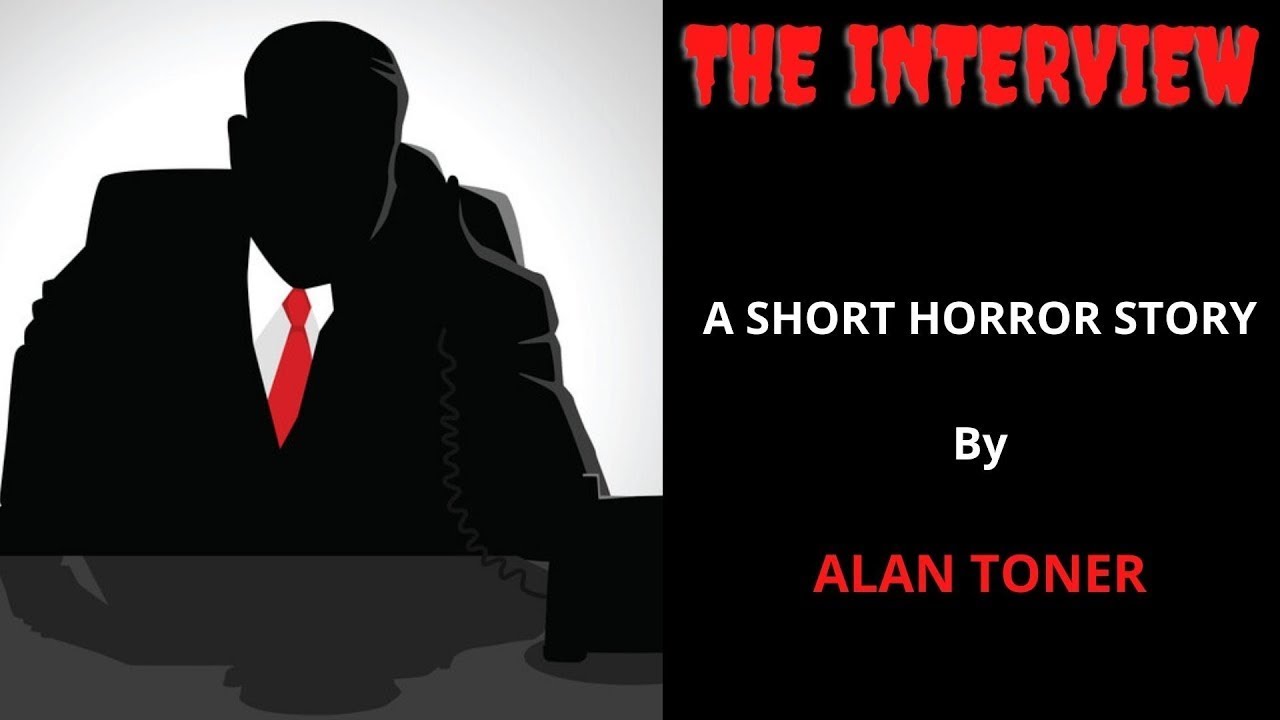 THE INTERVIEW - A Short Horror Story by Alan Toner - YouTube