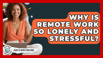 Why Is Remote Work So Lonely And Stressful? - Guide To Work From Home
