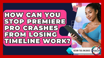 How Can You Stop Premiere Pro Crashes From Losing Timeline Work? - Design Tool Unlocked