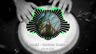 Remix - TAMAM TAMAM [DJ M-LUC]